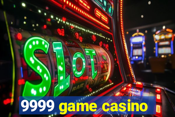 9999 game casino